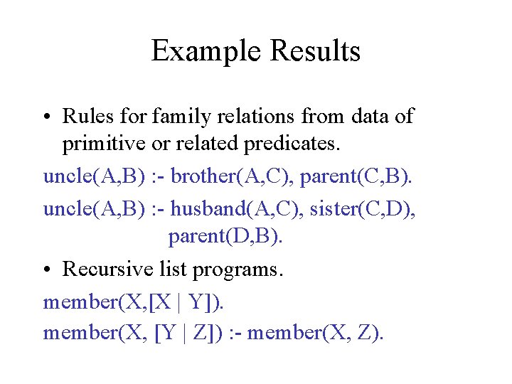 Example Results • Rules for family relations from data of primitive or related predicates.