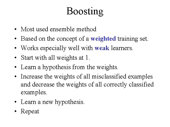 Boosting • • • Most used ensemble method Based on the concept of a