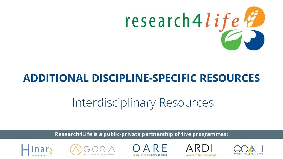 ADDITIONAL DISCIPLINE-SPECIFIC RESOURCES Interdisciplinary Resources Research 4 Life is a public-private partnership of five