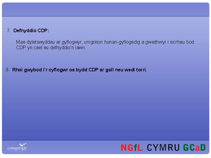 7. Defnyddio CDP: Mae dyletswyddau ar gyflogwyr, unigolion hunan-gyflogedig a gweithwyr i sicrhau bod