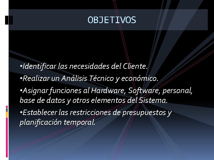 OBJETIVOS • Identificar las necesidades del Cliente. • Realizar un Análisis Técnico y económico.