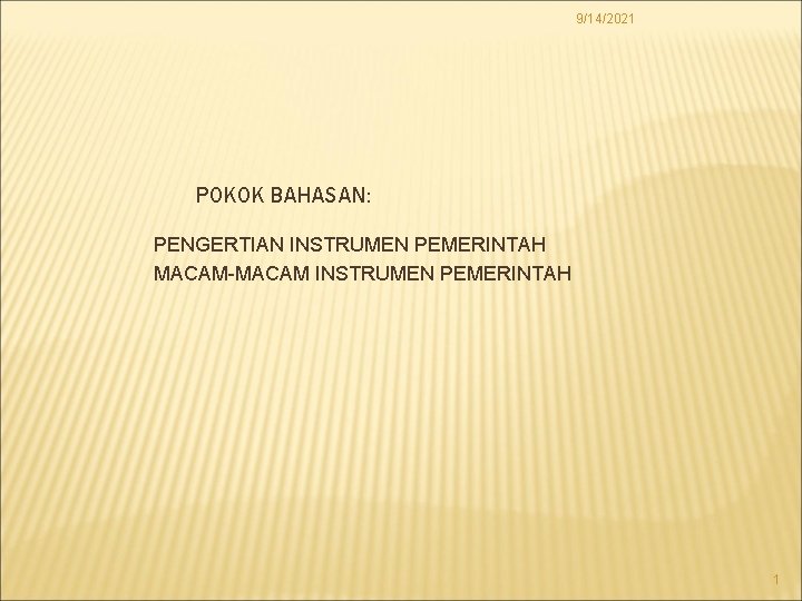 9/14/2021 POKOK BAHASAN: PENGERTIAN INSTRUMEN PEMERINTAH MACAM-MACAM INSTRUMEN PEMERINTAH 1 