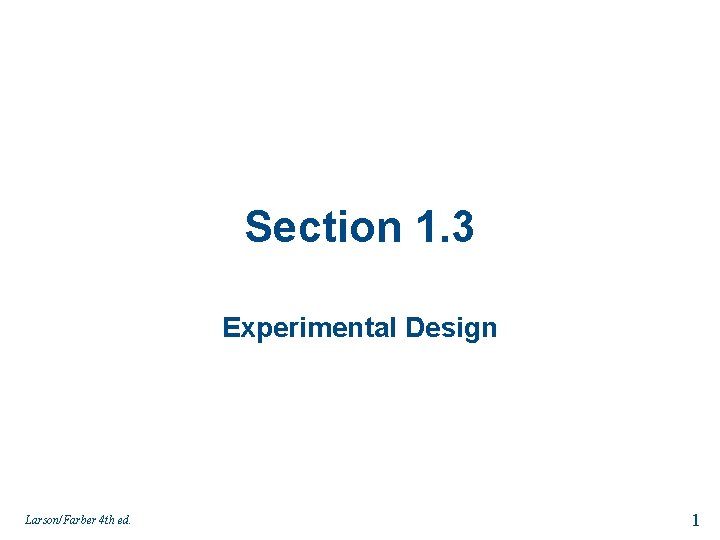 Section 1. 3 Experimental Design Larson/Farber 4 th ed. 1 