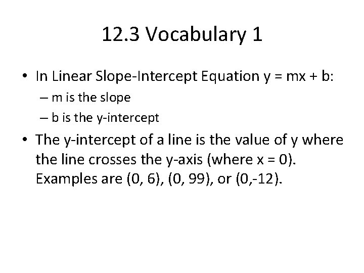 12. 3 Vocabulary 1 • In Linear Slope-Intercept Equation y = mx + b: