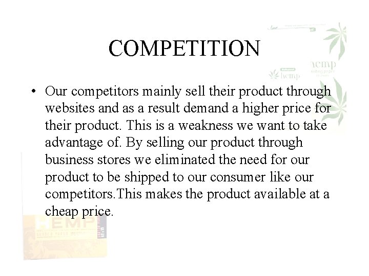 COMPETITION • Our competitors mainly sell their product through websites and as a result