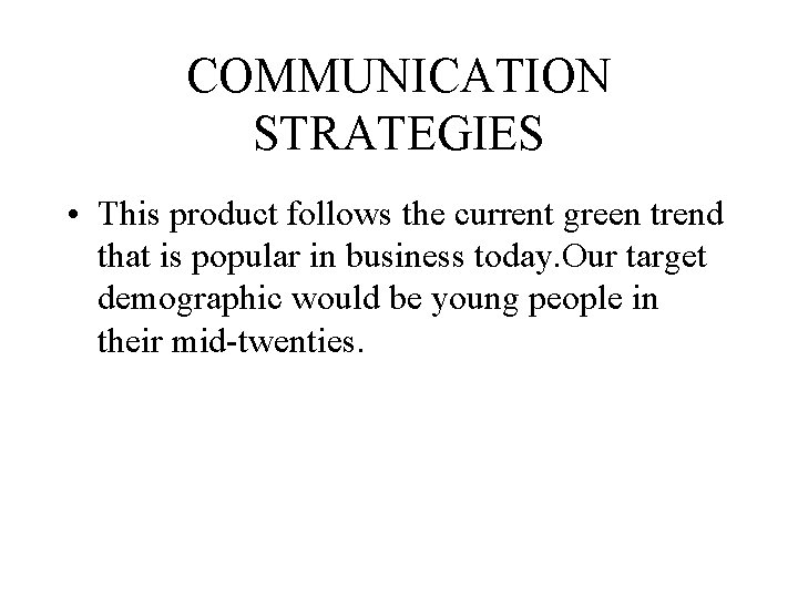 COMMUNICATION STRATEGIES • This product follows the current green trend that is popular in