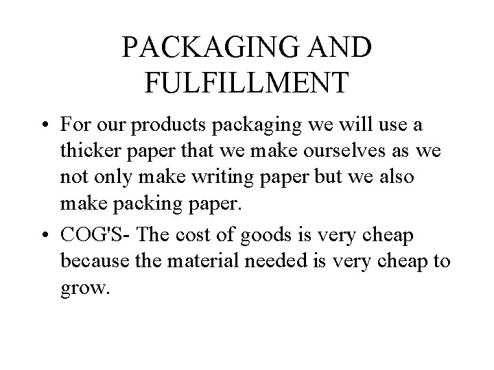 PACKAGING AND FULFILLMENT • For our products packaging we will use a thicker paper