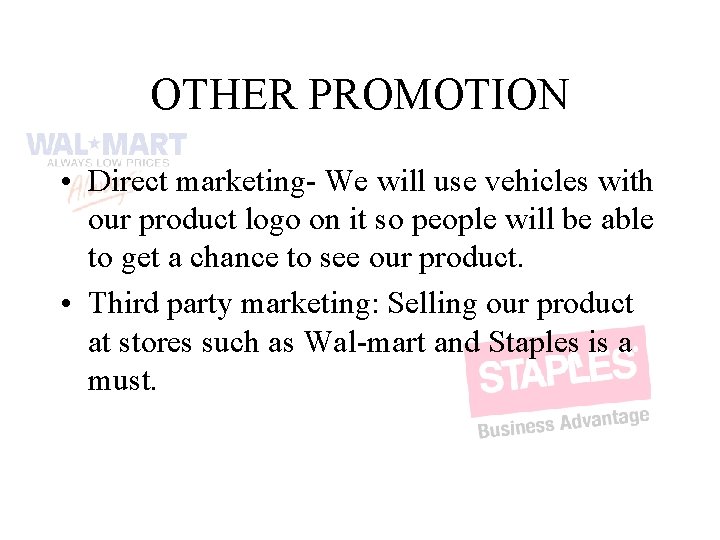 OTHER PROMOTION • Direct marketing- We will use vehicles with our product logo on