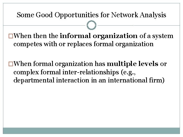 Some Good Opportunities for Network Analysis �When the informal organization of a system competes