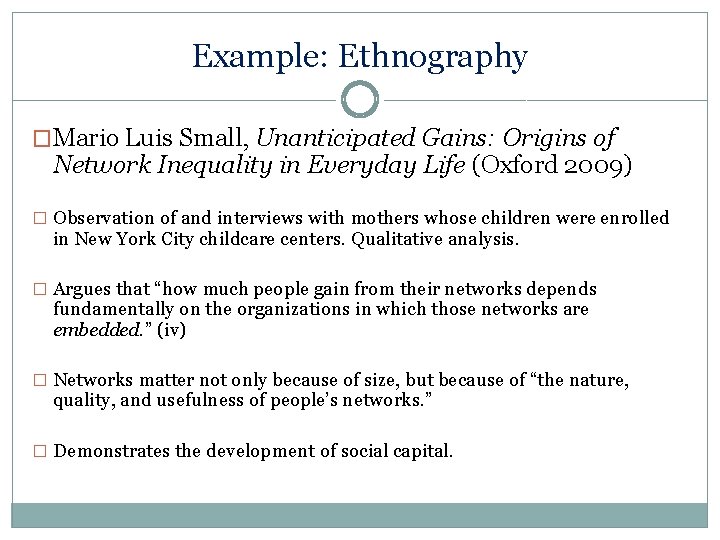 Example: Ethnography �Mario Luis Small, Unanticipated Gains: Origins of Network Inequality in Everyday Life