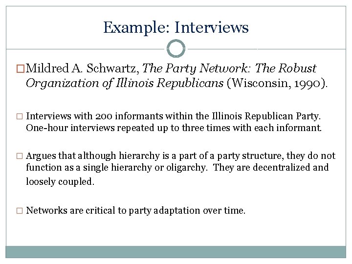 Example: Interviews �Mildred A. Schwartz, The Party Network: The Robust Organization of Illinois Republicans