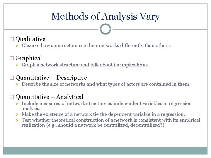 Methods of Analysis Vary � Qualitative Ø Observe how some actors use their networks