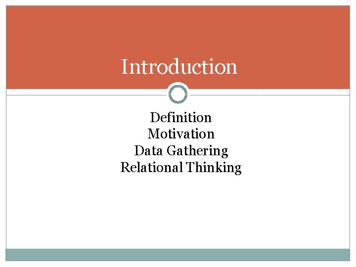 Introduction Definition Motivation Data Gathering Relational Thinking 