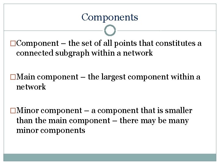 Components �Component – the set of all points that constitutes a connected subgraph within