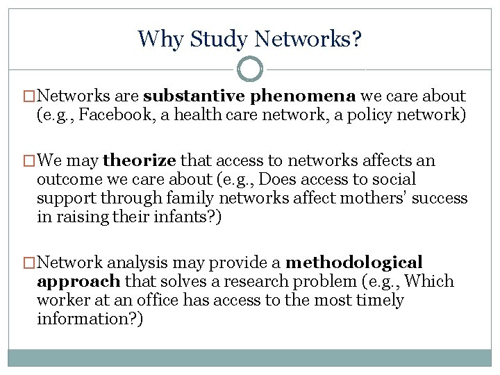 Why Study Networks? �Networks are substantive phenomena we care about (e. g. , Facebook,