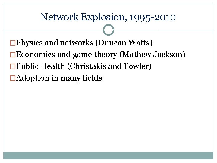 Network Explosion, 1995 -2010 �Physics and networks (Duncan Watts) �Economics and game theory (Mathew