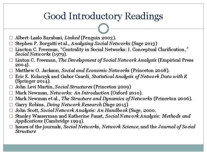 Good Introductory Readings � Albert-Laslo Barabasi, Linked (Penguin 2003). � Stephen P. Borgatti et