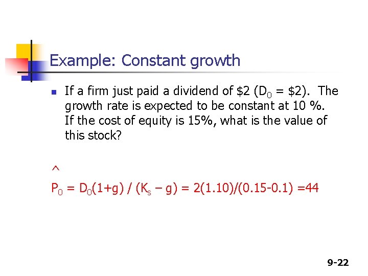 Example: Constant growth n If a firm just paid a dividend of $2 (D