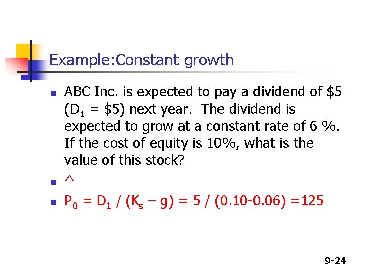 Example: Constant growth n n n ABC Inc. is expected to pay a dividend