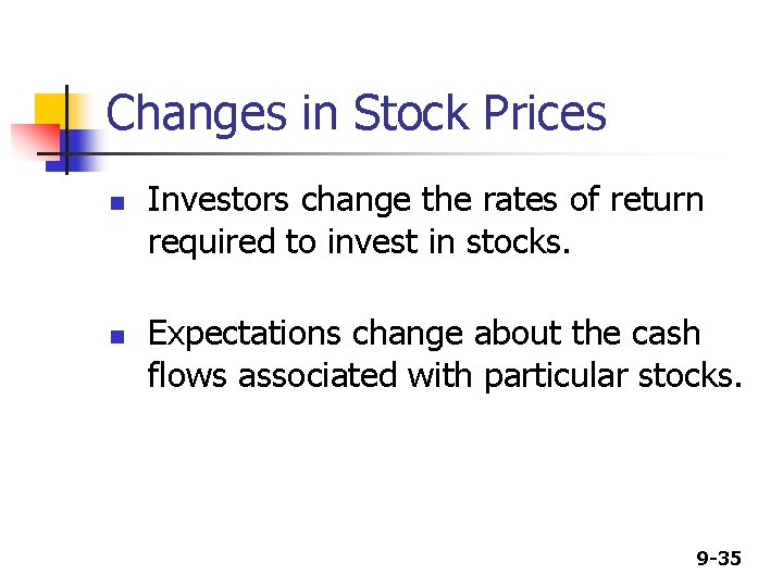 Changes in Stock Prices n n Investors change the rates of return required to