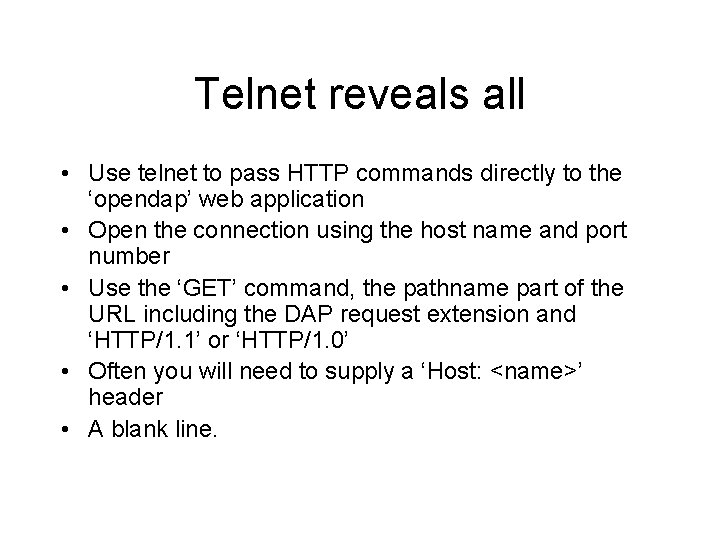 Telnet reveals all • Use telnet to pass HTTP commands directly to the ‘opendap’