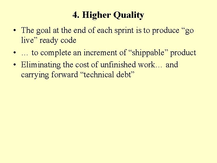 4. Higher Quality • The goal at the end of each sprint is to