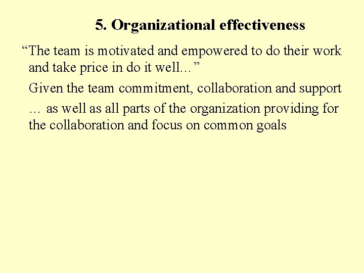 5. Organizational effectiveness “The team is motivated and empowered to do their work and