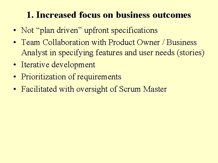 1. Increased focus on business outcomes • Not “plan driven” upfront specifications • Team
