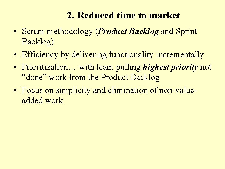 2. Reduced time to market • Scrum methodology (Product Backlog and Sprint Backlog) •