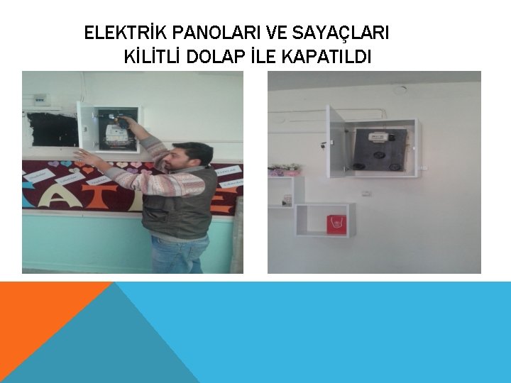 ELEKTRİK PANOLARI VE SAYAÇLARI KİLİTLİ DOLAP İLE KAPATILDI 