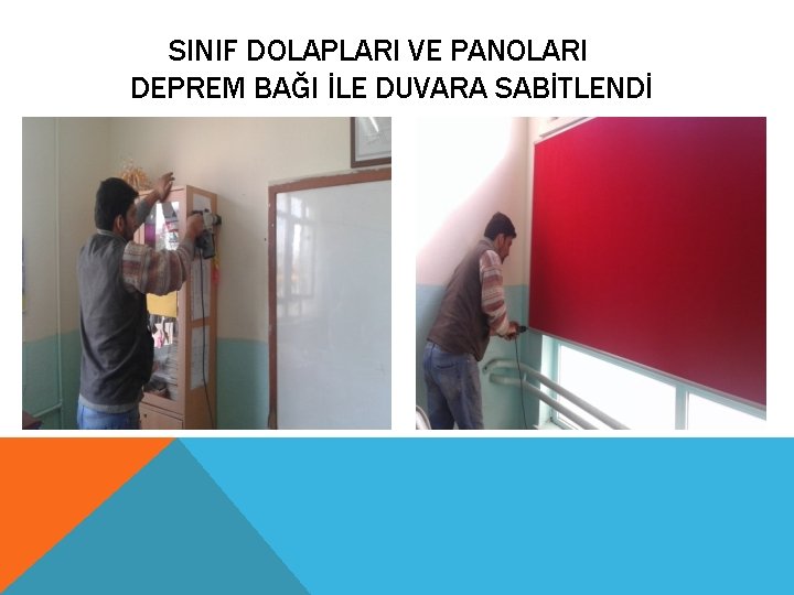 SINIF DOLAPLARI VE PANOLARI DEPREM BAĞI İLE DUVARA SABİTLENDİ 