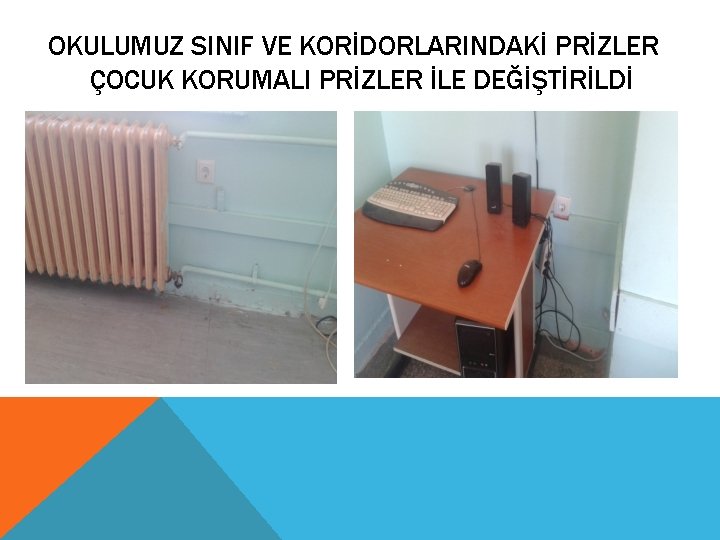 OKULUMUZ SINIF VE KORİDORLARINDAKİ PRİZLER ÇOCUK KORUMALI PRİZLER İLE DEĞİŞTİRİLDİ 