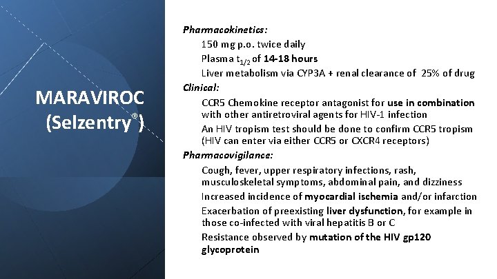 MARAVIROC (Selzentry®) Pharmacokinetics: 150 mg p. o. twice daily Plasma t 1/2 of 14