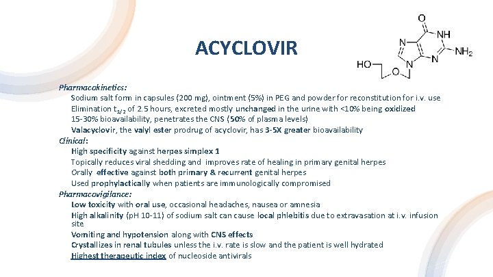 ACYCLOVIR Pharmacokinetics: Sodium salt form in capsules (200 mg), ointment (5%) in PEG and
