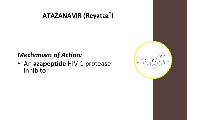 ATAZANAVIR (Reyataz®) Mechanism of Action: • An azapeptide HIV-1 protease inhibitor 