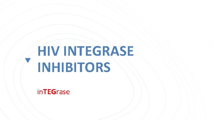 HIV INTEGRASE INHIBITORS in. TEGrase 