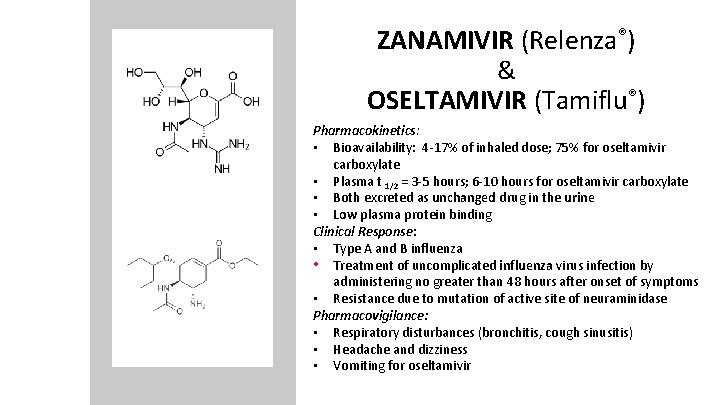 ZANAMIVIR (Relenza®) & OSELTAMIVIR (Tamiflu®) Pharmacokinetics: • Bioavailability: 4 -17% of inhaled dose; 75%