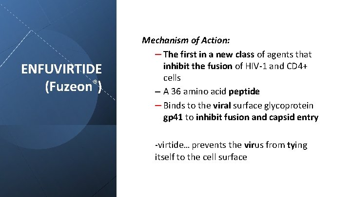 ENFUVIRTIDE (Fuzeon®) Mechanism of Action: – The first in a new class of agents