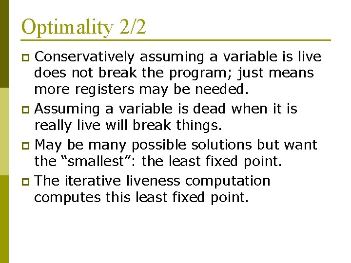 Optimality 2/2 Conservatively assuming a variable is live does not break the program; just