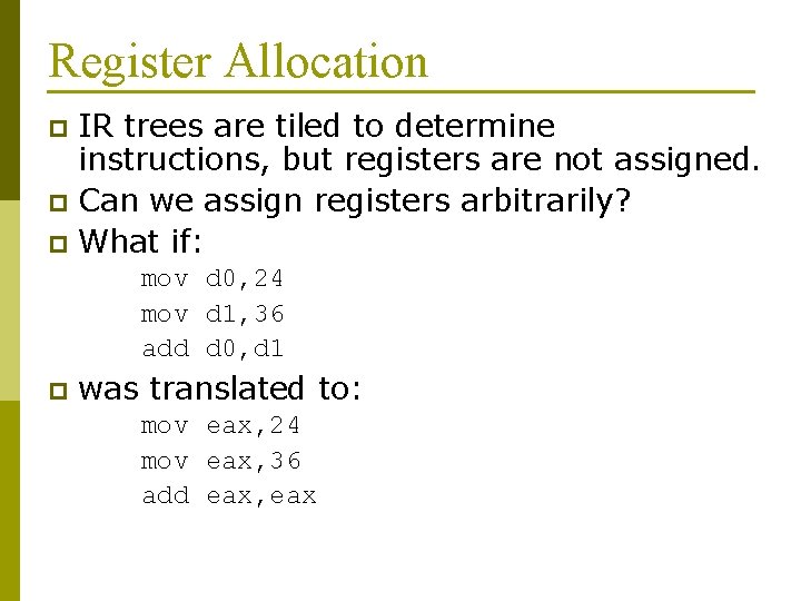 Register Allocation IR trees are tiled to determine instructions, but registers are not assigned.