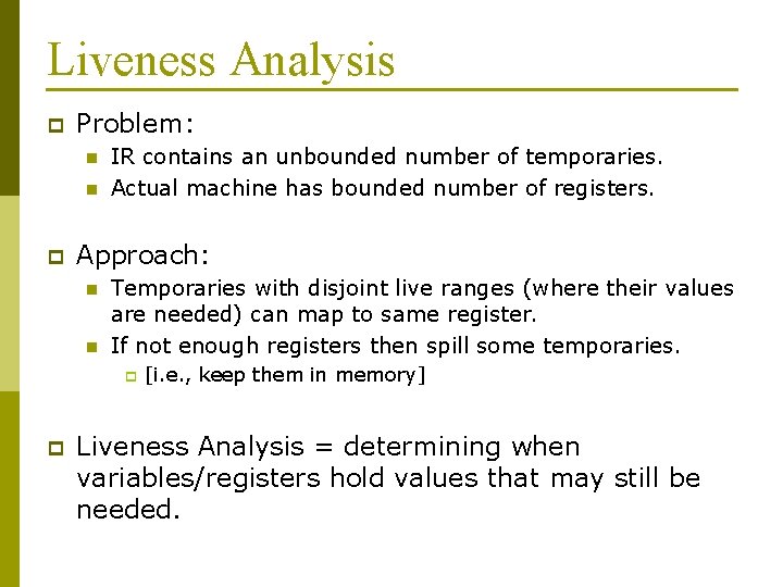 Liveness Analysis p Problem: n n p IR contains an unbounded number of temporaries.