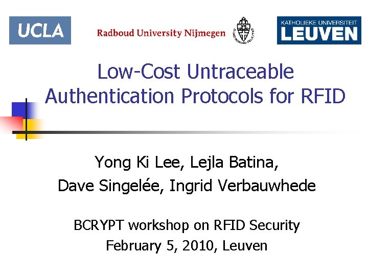 Low-Cost Untraceable Authentication Protocols for RFID Yong Ki Lee, Lejla Batina, Dave Singelée, Ingrid