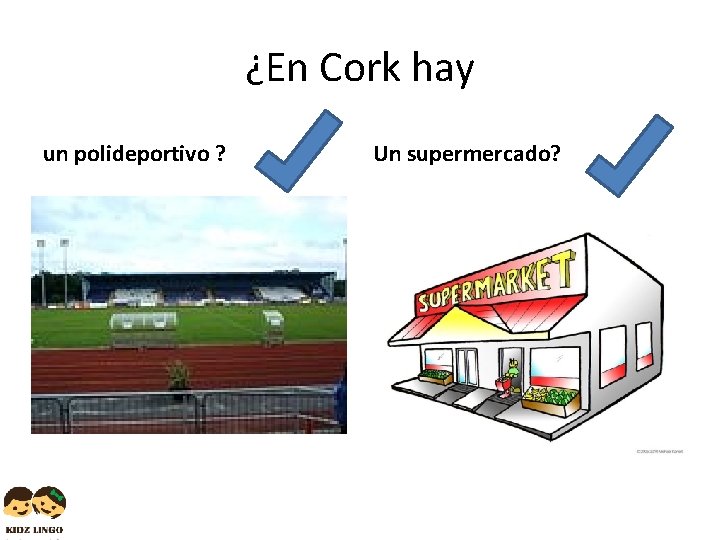¿En Cork hay un polideportivo ? Un supermercado? 