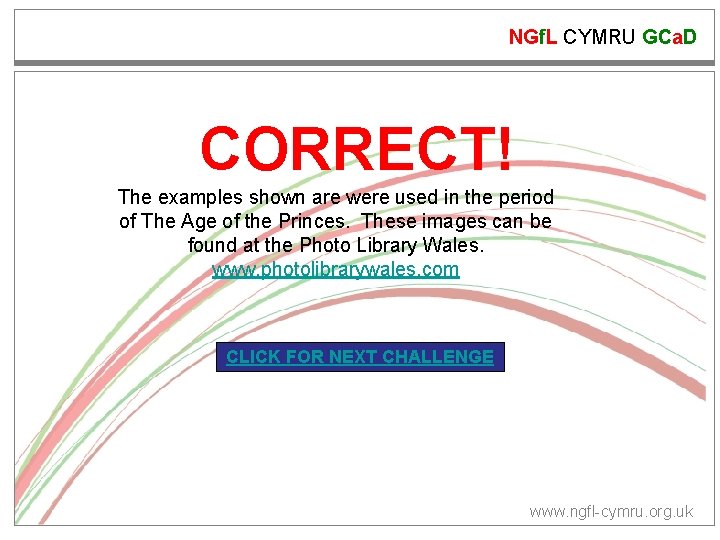 NGf. L CYMRU GCa. D CORRECT! The examples shown are were used in the