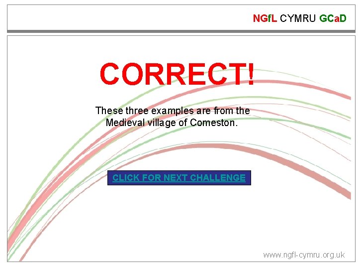 NGf. L CYMRU GCa. D CORRECT! These three examples are from the Medieval village