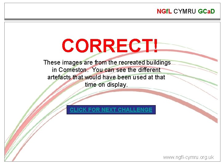 NGf. L CYMRU GCa. D CORRECT! These images are from the recreated buildings in