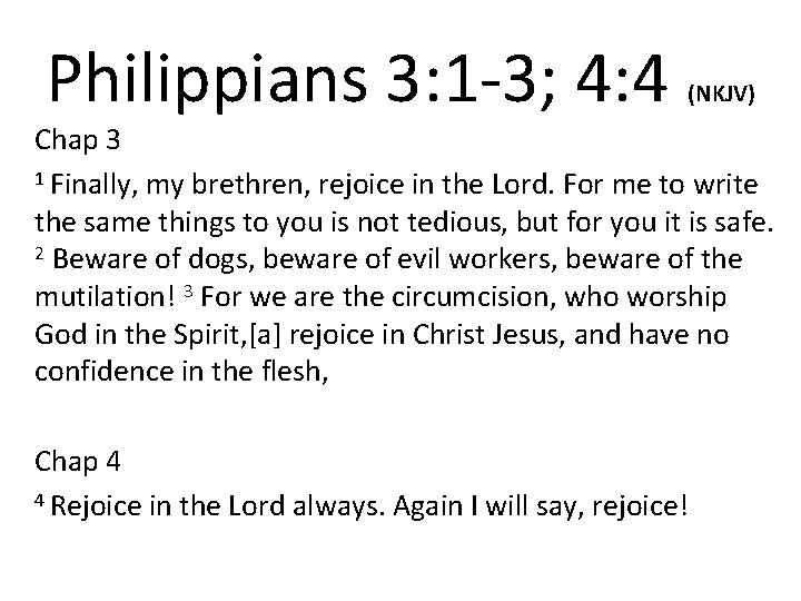 Philippians 3: 1 -3; 4: 4 (NKJV) Chap 3 1 Finally, my brethren, rejoice