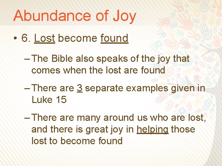Abundance of Joy • 6. Lost become found – The Bible also speaks of
