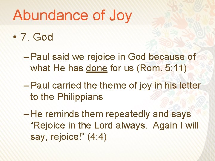 Abundance of Joy • 7. God – Paul said we rejoice in God because