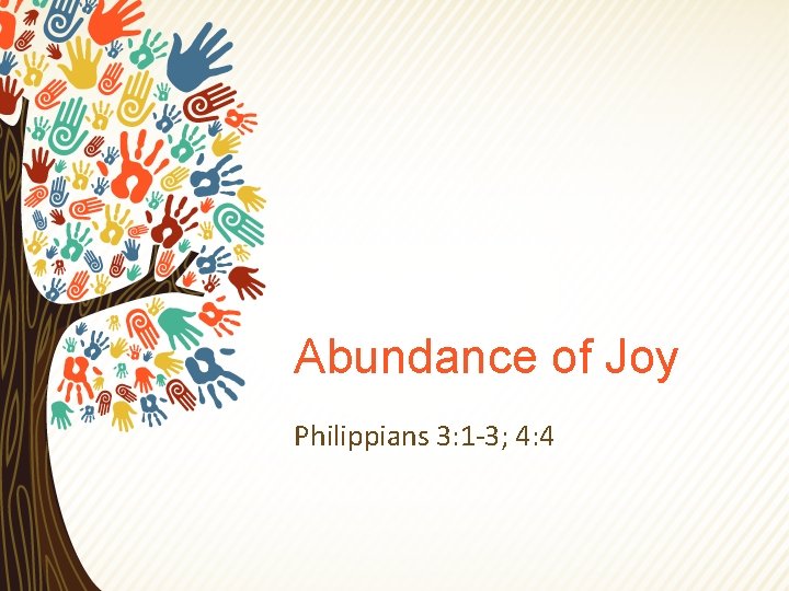 Abundance of Joy Philippians 3: 1 -3; 4: 4 